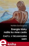 Energia lásky našla ku mne cestu. 3. časť: V trojuholníku smrti - Natália Szunyogová e-kniha