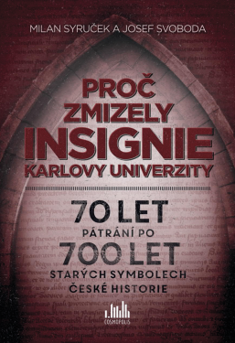 Proč zmizely insignie Karlovy univerzity - Milan Syruček, Josef Svoboda