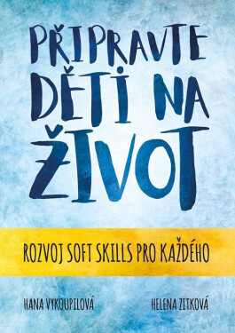 Připravte děti na život - Rozvoj Soft skills pro každého