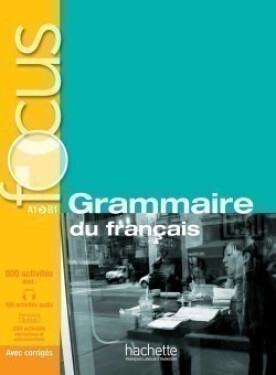 Focus: Grammaire du francais + CD audio + corrigés + Parcours digital (Multi-niveaux A1/A2/B1) - Marie-Francoise Gliemann
