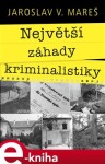 Největší záhady kriminalistiky - Jaroslav V. Mareš