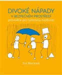 Divoké nápady v bezpečném prostředí - průvodce pro týmovou tvořivost - Eva Blechová