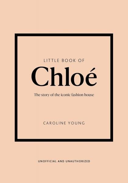 Little Book of Chloe: The story of the iconic brand - Caroline Young