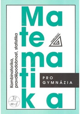 Matematika pro gymnázia Kombinatorika, pravděpodobnost, statistika