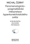 Fenomenologicko-pragmatistická interpretace hyperkonektivistického světa: k problémům filosofie informace - Michal Černý