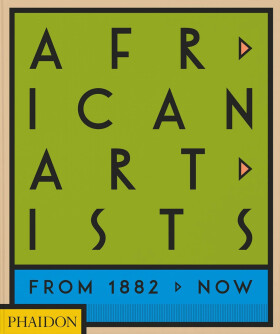 African Artists: From 1882 to Now - Chika Okeke-Agulu