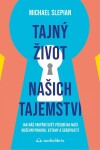 Tajný život našich tajemství - Jak náš vnitřní svět působí na naši duševní pohodu, vztahy a sebepojetí - Michael Slepian