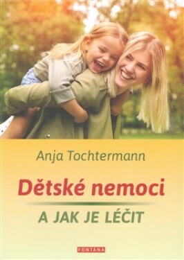 Dětské nemoci jak je léčit Anja Tochtermann