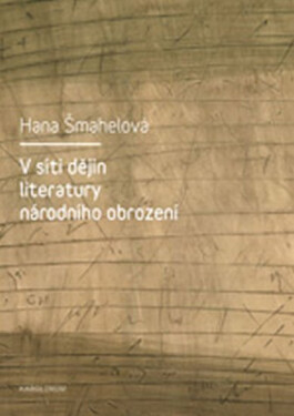 V síti dějin literatury národního obrození - Hana Šmahelová