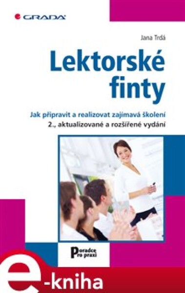 Lektorské finty. Jak připravit a realizovat zajímavá školení - 2., aktualizované a rozšířené vydání - Jana Trdá e-kniha