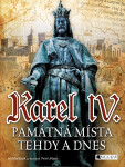 Karel IV. - Památná místa tehdy a dnes - Jiří Martínek