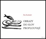 Obrazy do slov proplouvají - Petr Korbelář