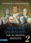 Světové osobnosti, jak je (možná) neznáte Stanislava Jarolímková