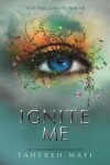 Ignite Me (Shatter Me 3), 1. vydání - Tahereh Mafi
