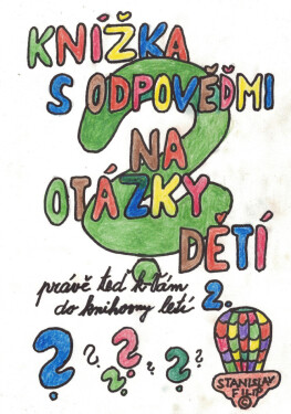 Knížka s odpověďmi na otázky dětí právě teď k vám do knihovny letí - knížka druhá - Stanislav Filip