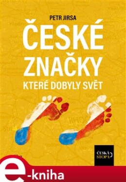 České značky, které dobyly svět. Česká stopa - kolektiv e-kniha