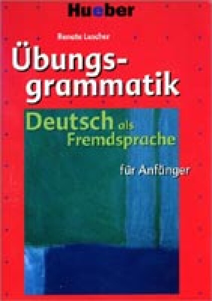 Übungsgrammatik für Anfänger: Lehr- und Übungsbuch - Christoph Wortberg