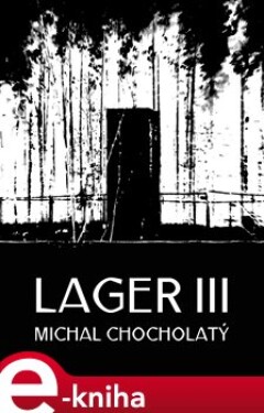 Lager III - Michal Chocholatý e-kniha