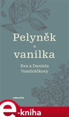 Pelyněk a vanilka - Eva Vondráčková, Daniela Vondráčková e-kniha