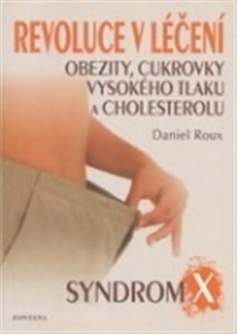 Revoluce léčení obezity, cukrovky, vysokého tlaku cholesterolu Daniel Roux
