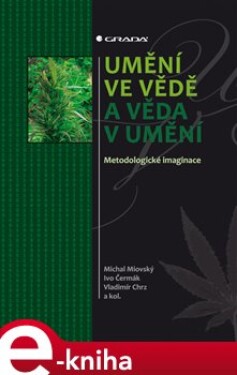 Umění ve vědě a věda v umění. Metodologická imaginace - Michal Miovský, Ivo Čermák, Vladimír Chrz e-kniha