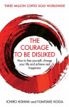 The Courage To Be Disliked How To free yourself, change your life and achieve real happiness Koga Fumitake