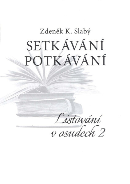 Setkávání potkávání Listování v osudech II. - Zdeněk K. Slabý