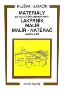 Materiály - pro I.až III. roč. učebních oborů, lakýrník, malíř, natěrač - Vladimír Liška