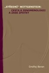 „Střední“ Wittgenstein: cesta fenomenologii zase zpátky Ondřej Beran