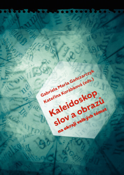 Kaleidoskop slov a obrazů - Na okraji velkých témat - Gabriela Maria Gaňczarczyk