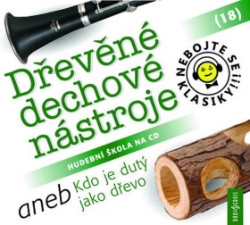 Nebojte se klasiky! 18 Dřevěné dechové nástroje aneb Kdo je dutý jako dřevo