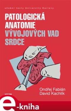 Patologická anatomie vývojových vad srdce - Ondřej Fabián, David Kachlík e-kniha