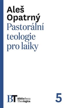 Pastorální teologie pro laiky Aleš Opatrný