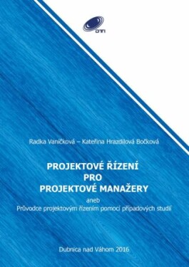 Projektové řízení pro projektové manažery - Kateřina Hrazdilová Bočková, Radka Vaníčková - e-kniha