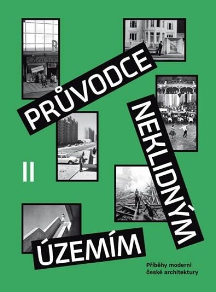 Průvodce neklidným územím II Příběhy moderní české architektury Ondřej Horák