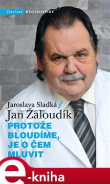 Protože bloudíme, je o čem mluvit - Jaroslava Sladká, Jan Žaloudík e-kniha