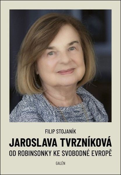 Jaroslava Tvrzníková - Od Robinsonky ke Svobodné Evropě - Filip Stojaník