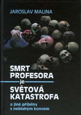 Smrt profesora je světová katastrofa jiné příběhy neblahým koncem Jaroslav Malina