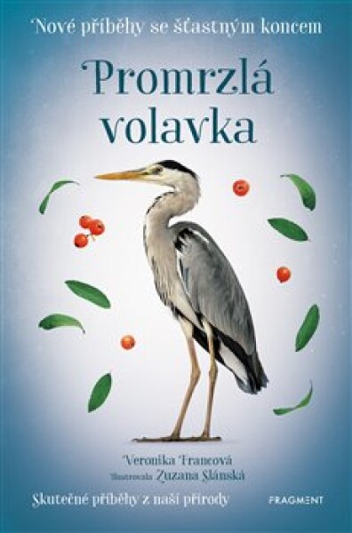 Nové příběhy se šťastným koncem Promrzlá volavka Veronika Francová