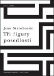 Tři figury posedlosti Jean Starobinski