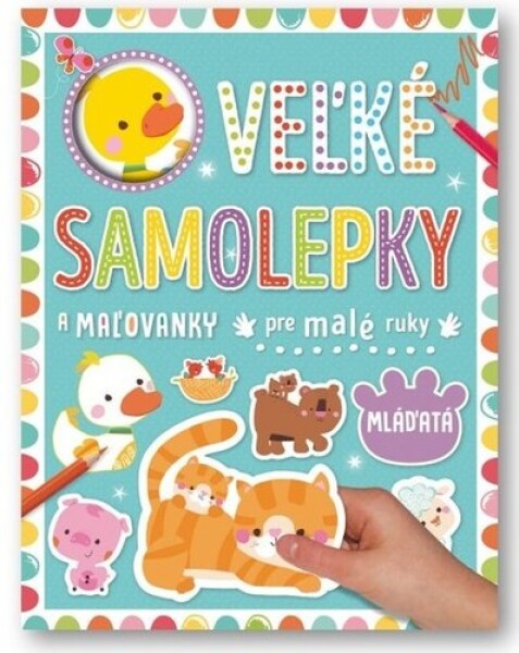 Veľké samolepky a maľovanky pre malé ruky Mláďatá