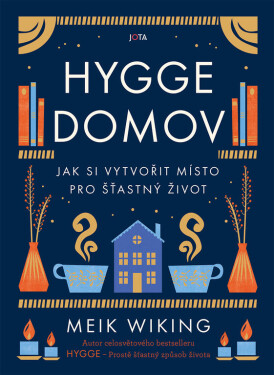 Hygge domov - Jak si vytvořit místo pro šťastný život - Meik Wiking