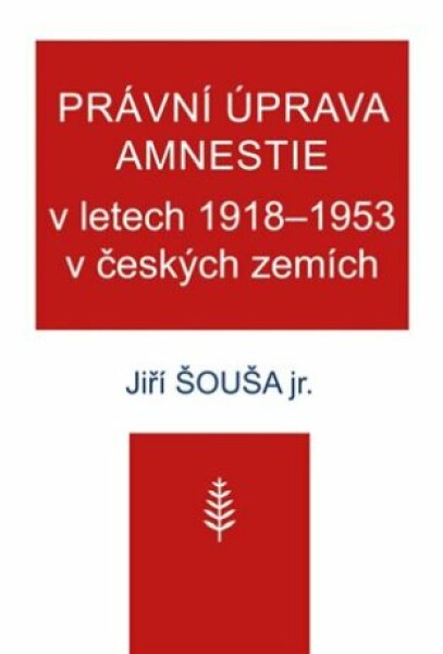 Právní úprava amnestie letech 1918-1953 českých zemích Jiří Šouša