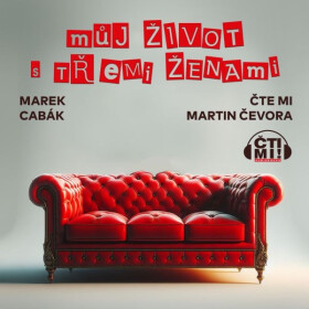 Můj život s třemi ženami - Marek Cabák
