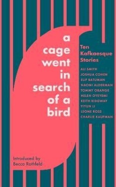 Cage Went in Search of Bird: Ten Kafkaesque Stories Smith Ali,