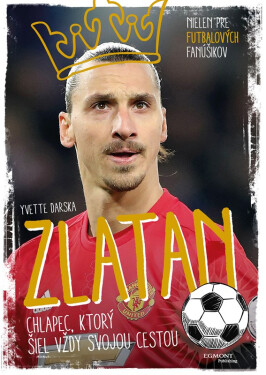 Zlatan - chlapec, ktorý šiel vždy svojou cestou - Yvette Darska