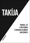 Takíja - Pravda, lež a přetvářka v arabsko-islámské společnosti, 2. vydání - Raymond Ibrahim