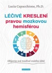 Léčivé kreslení pravou mozkovou hemisférou - Objevte své tvořivé vnitřní dítě - Lucia Capacchione