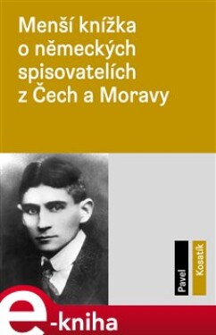 Menší knížka o německých spisovatelích z Čech a Moravy - Pavel Kosatík e-kniha