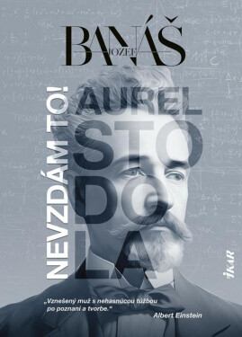 Nevzdám to! Aurel Stodola (slovensky) - Jozef Banáš